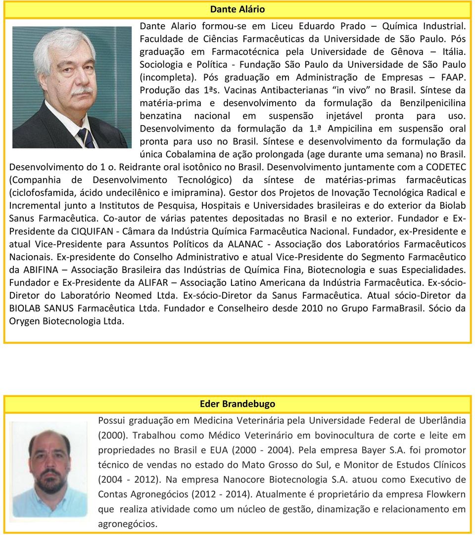 Pós graduação em Administração de Empresas FAAP. Produção das 1ªs. Vacinas Antibacterianas in vivo no Brasil.