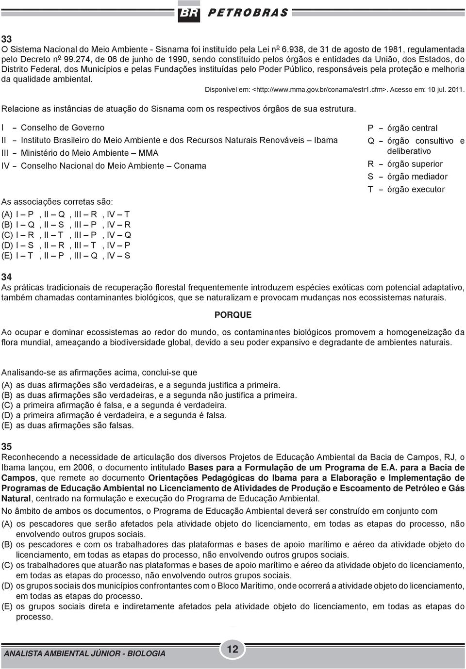 proteção e melhoria da qualidade ambiental. Disponível em: <http://www.mma.gov.br/conama/estr1.cfm>. Acesso em: 10 jul. 2011.