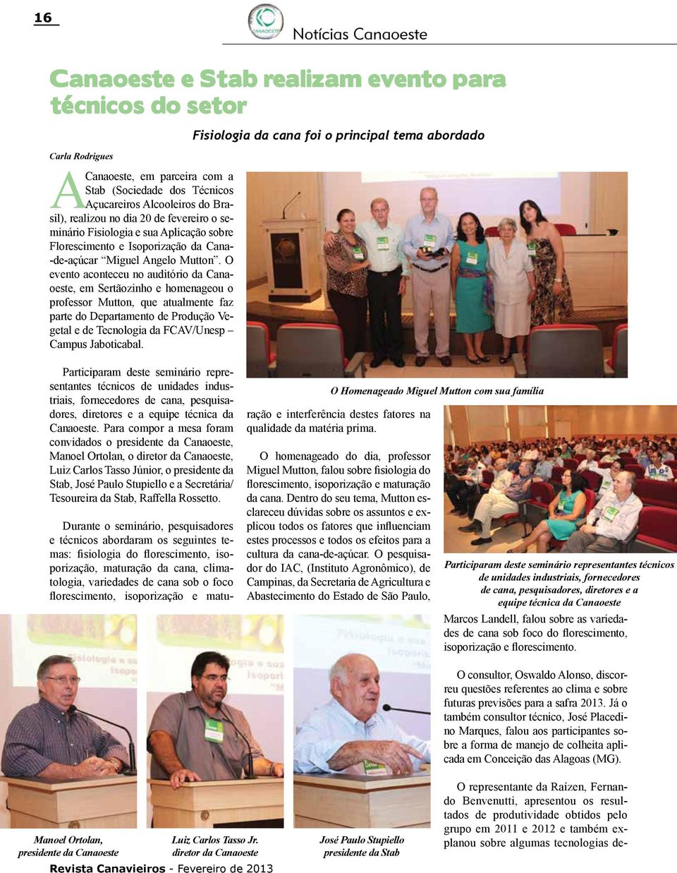 O evento aconteceu no auditório da Canaoeste, em Sertãozinho e homenageou o professor Mutton, que atualmente faz parte do Departamento de Produção Vegetal e de Tecnologia da FCAV/Unesp Campus