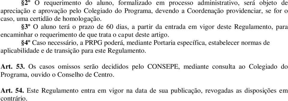 4º Caso necessário, a PRPG poderá, mediante Portaria específica, estabelecer normas de aplicabilidade e de transição para este Regulamento. Art. 53.