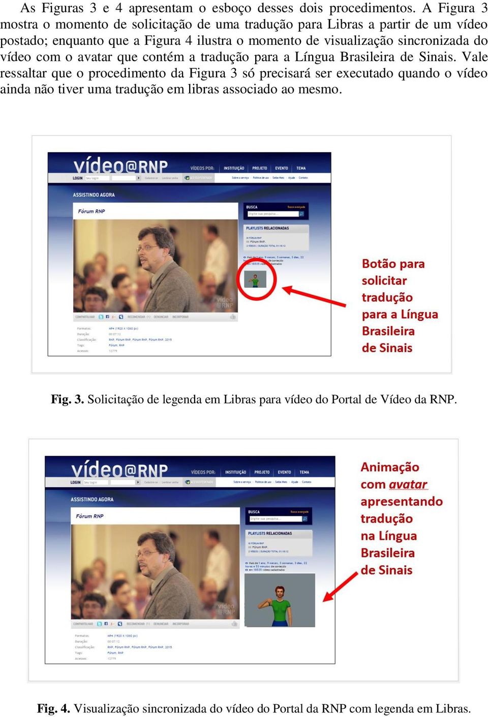 visualização sincronizada do vídeo com o avatar que contém a tradução para a Língua Brasileira de Sinais.