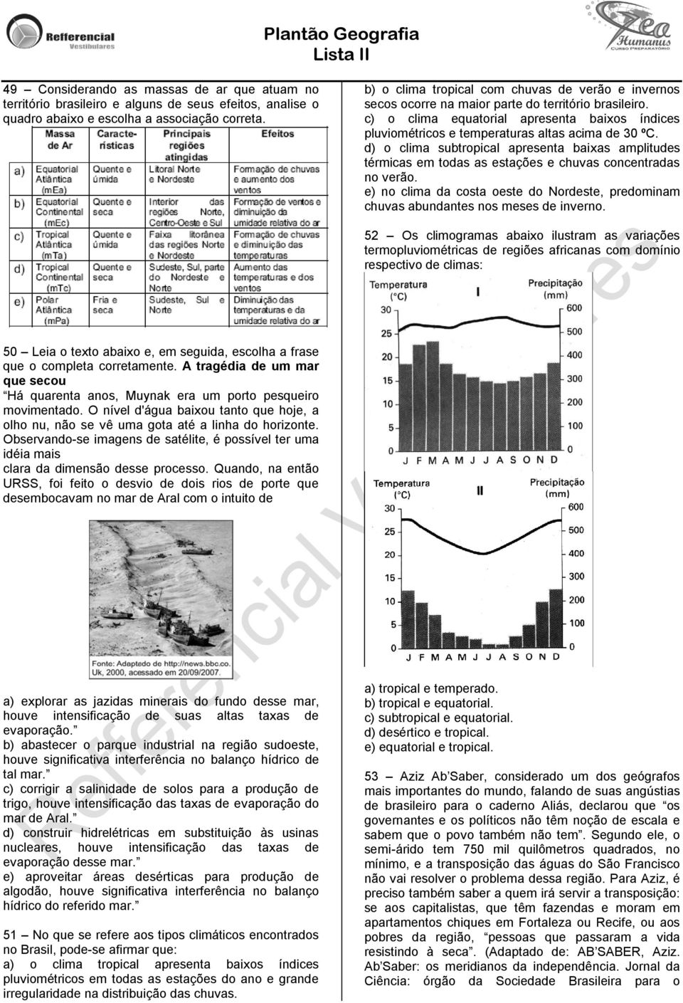 c) o clima equatorial apresenta baixos índices pluviométricos e temperaturas altas acima de 30 ºC.