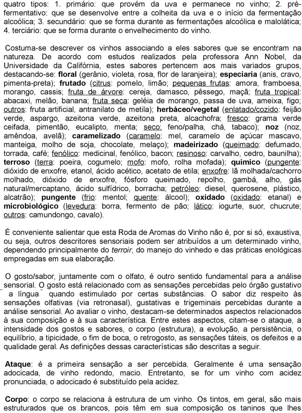 Costuma-se descrever os vinhos associando a eles sabores que se encontram na natureza.