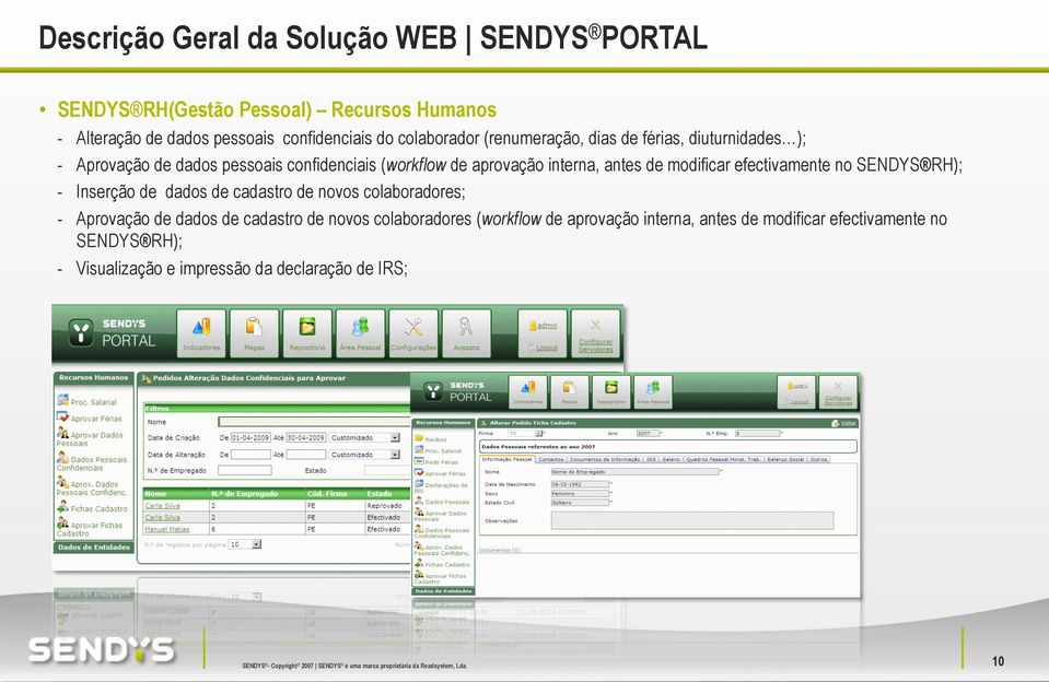 efectivamente no SENDYS RH); - Inserção de dados de cadastro de novos colaboradores; - Aprovação de dados de cadastro de novos