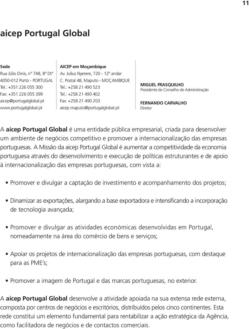 pt MIGUEL FRASQUILHO Presidente do Conselho de Administração FERNANDO CARVALHO Diretor A aicep Portugal Global é uma entidade pública empresarial, criada para desenvolver um ambiente de negócios