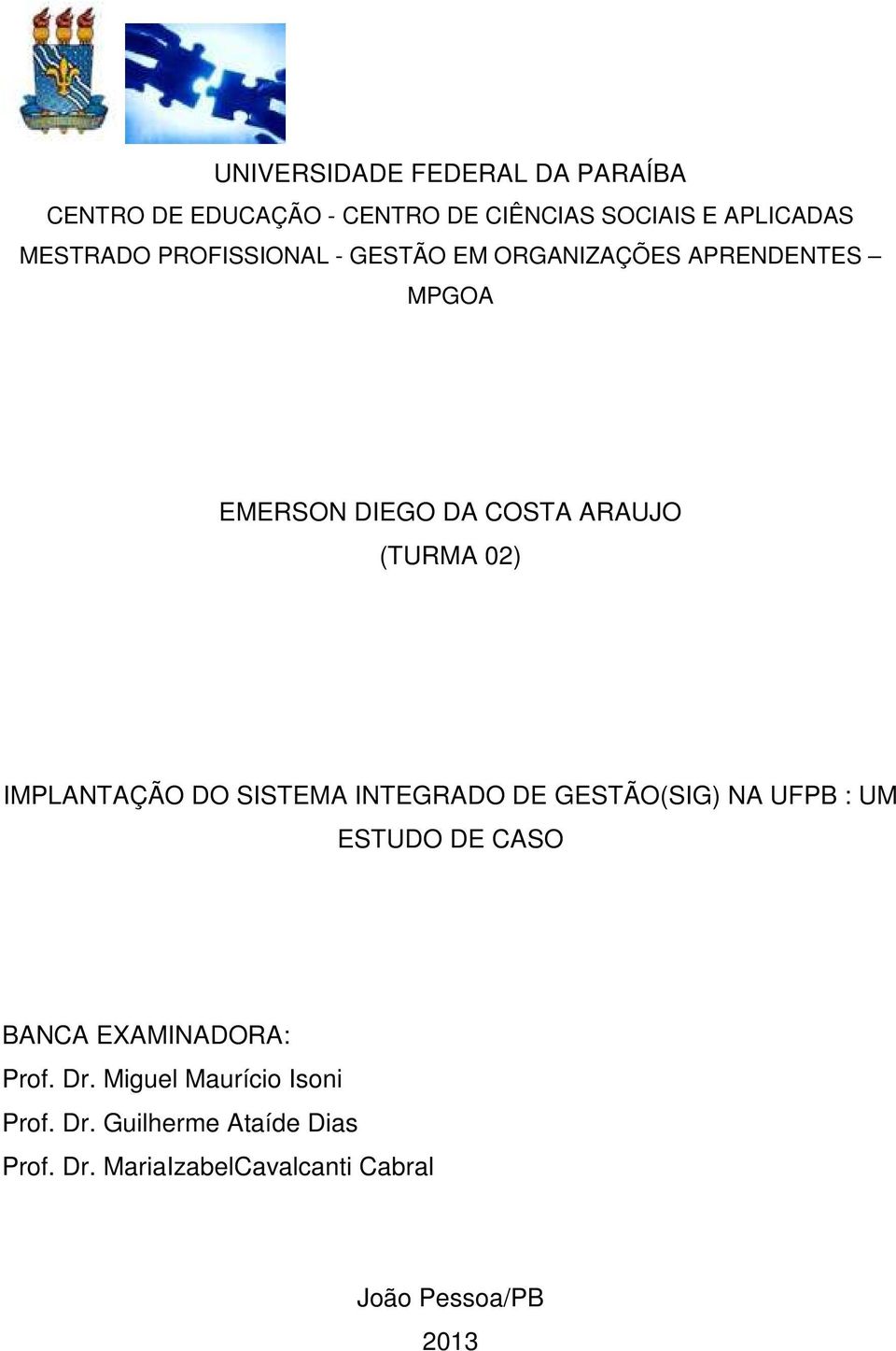 IMPLANTAÇÃO DO SISTEMA INTEGRADO DE GESTÃO(SIG) NA UFPB : UM ESTUDO DE CASO BANCA EXAMINADORA: Prof. Dr.