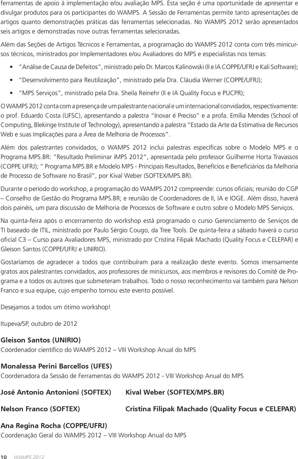 No WAMPS 2012 serão apresentados seis artigos e demonstradas nove outras ferramentas selecionadas.