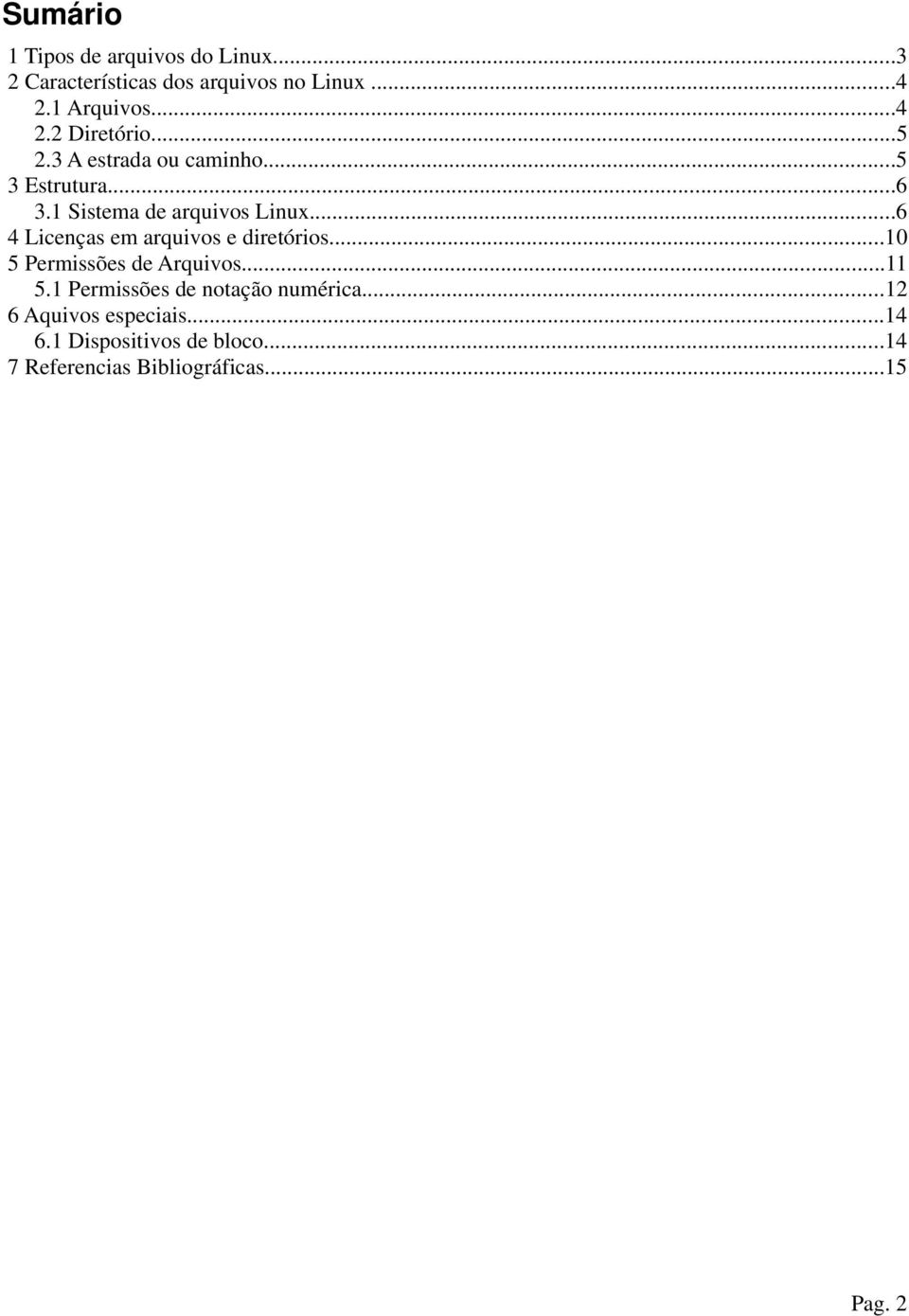 ..6 4 Licenças em arquivos e diretórios...10 5 Permissões de Arquivos...11 5.