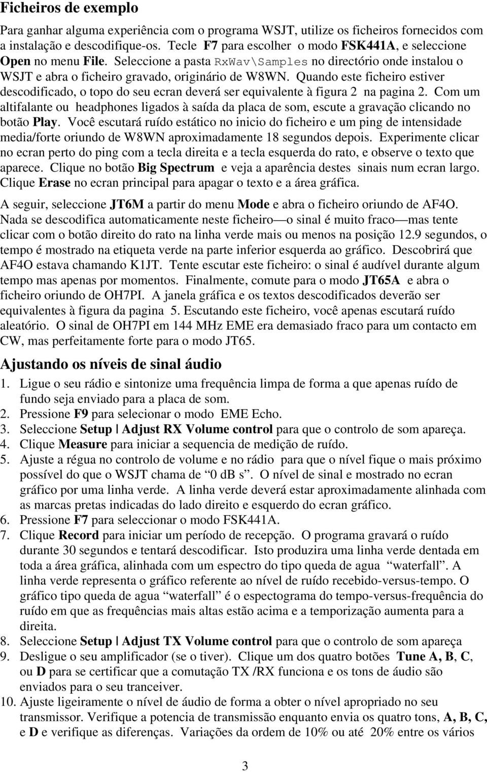 Quando este ficheiro estiver descodificado, o topo do seu ecran deverá ser equivalente à figura 2 na pagina 2.