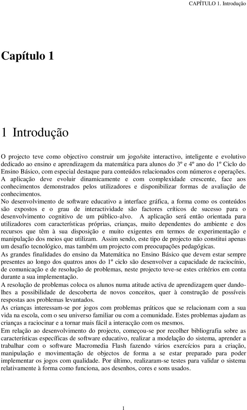 ano do 1º Ciclo do Ensino Básico, com especial destaque para conteúdos relacionados com números e operações.