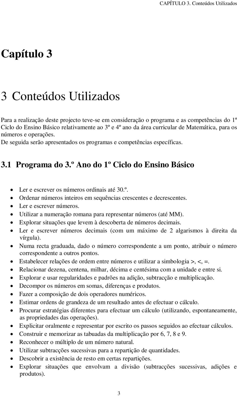 da área curricular de Matemática, para os números e operações. De seguida serão apresentados os programas e competências específicas. 3.1 Programa do 3.