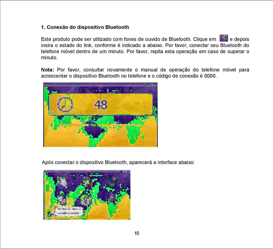 Por favor, conectar seu Bluetooth do telefone móvel dentro de um minuto. Por favor, repita esta operação em caso de superar o minuto.