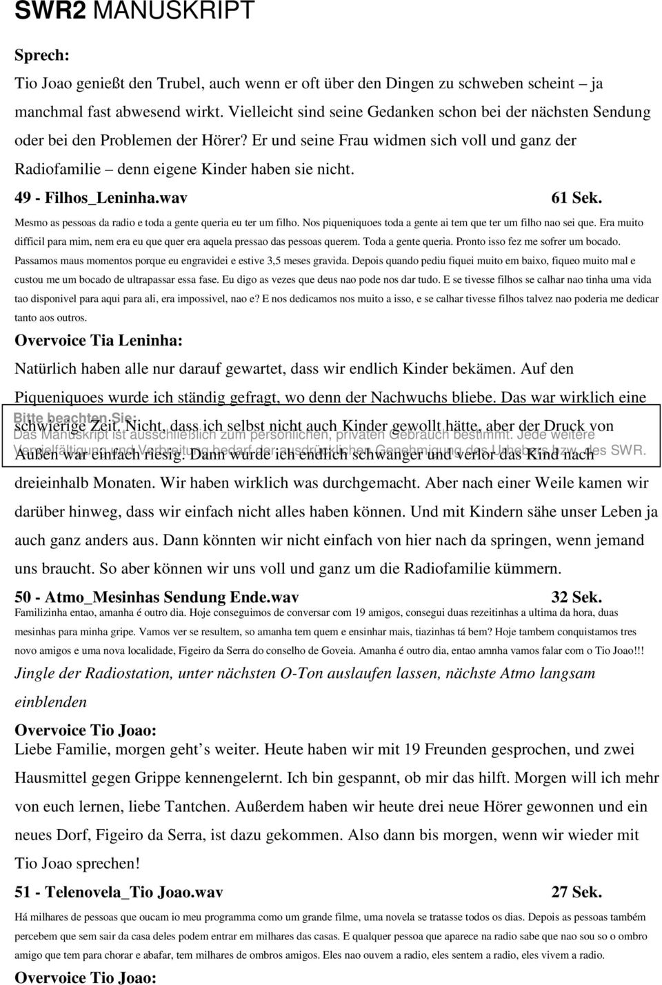 49 - Filhos_Leninha.wav 61 Sek. Mesmo as pessoas da radio e toda a gente queria eu ter um filho. Nos piqueniquoes toda a gente ai tem que ter um filho nao sei que.