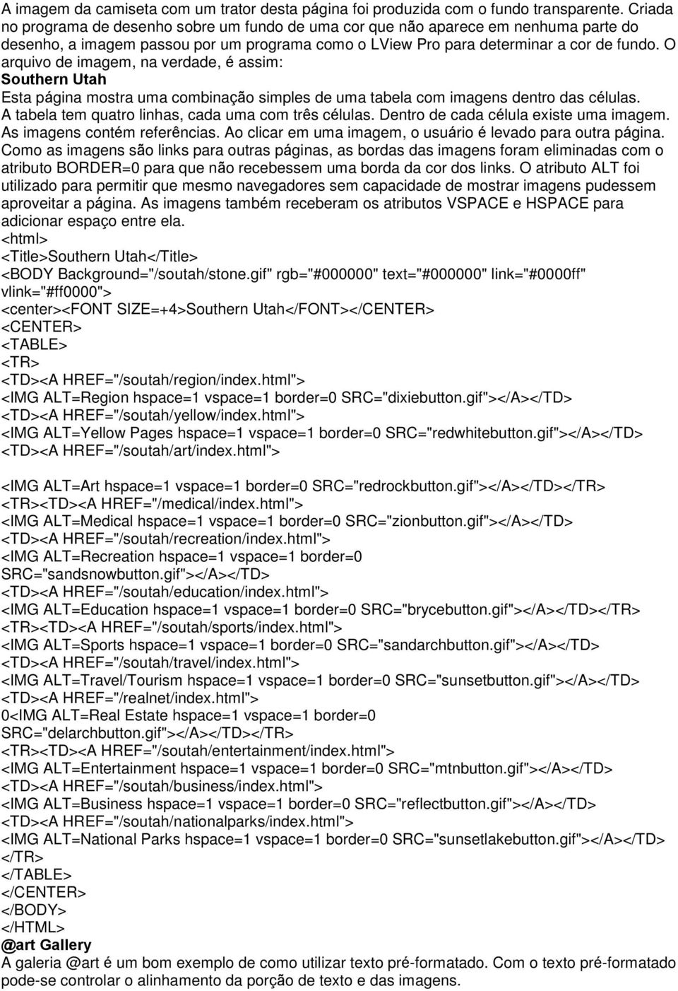 O arquivo de imagem, na verdade, é assim: Southern Utah Esta página mostra uma combinação simples de uma tabela com imagens dentro das células. A tabela tem quatro linhas, cada uma com três células.
