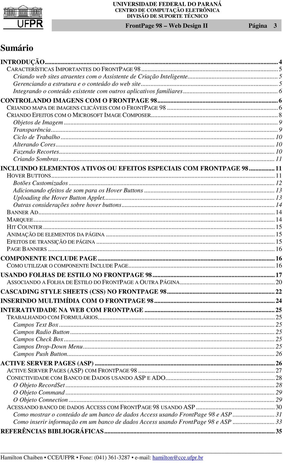 .. 6 CRIANDO MAPA DE IMAGENS CLICÁVEIS COM O FRONTPAGE 98... 6 CRIANDO EFEITOS COM O MICROSOFT IMAGE COMPOSER... 8 Objetos de Imagem... 9 Transparência... 9 Ciclo de Trabalho... 10 Alterando Cores.