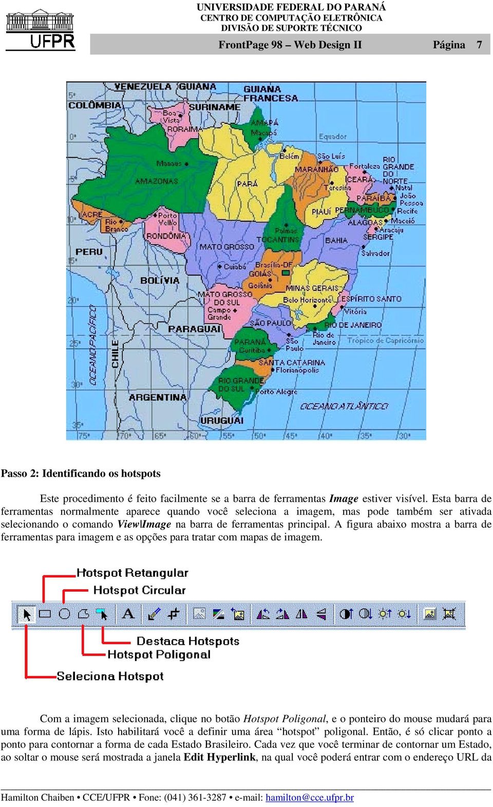 A figura abaixo mostra a barra de ferramentas para imagem e as opções para tratar com mapas de imagem.