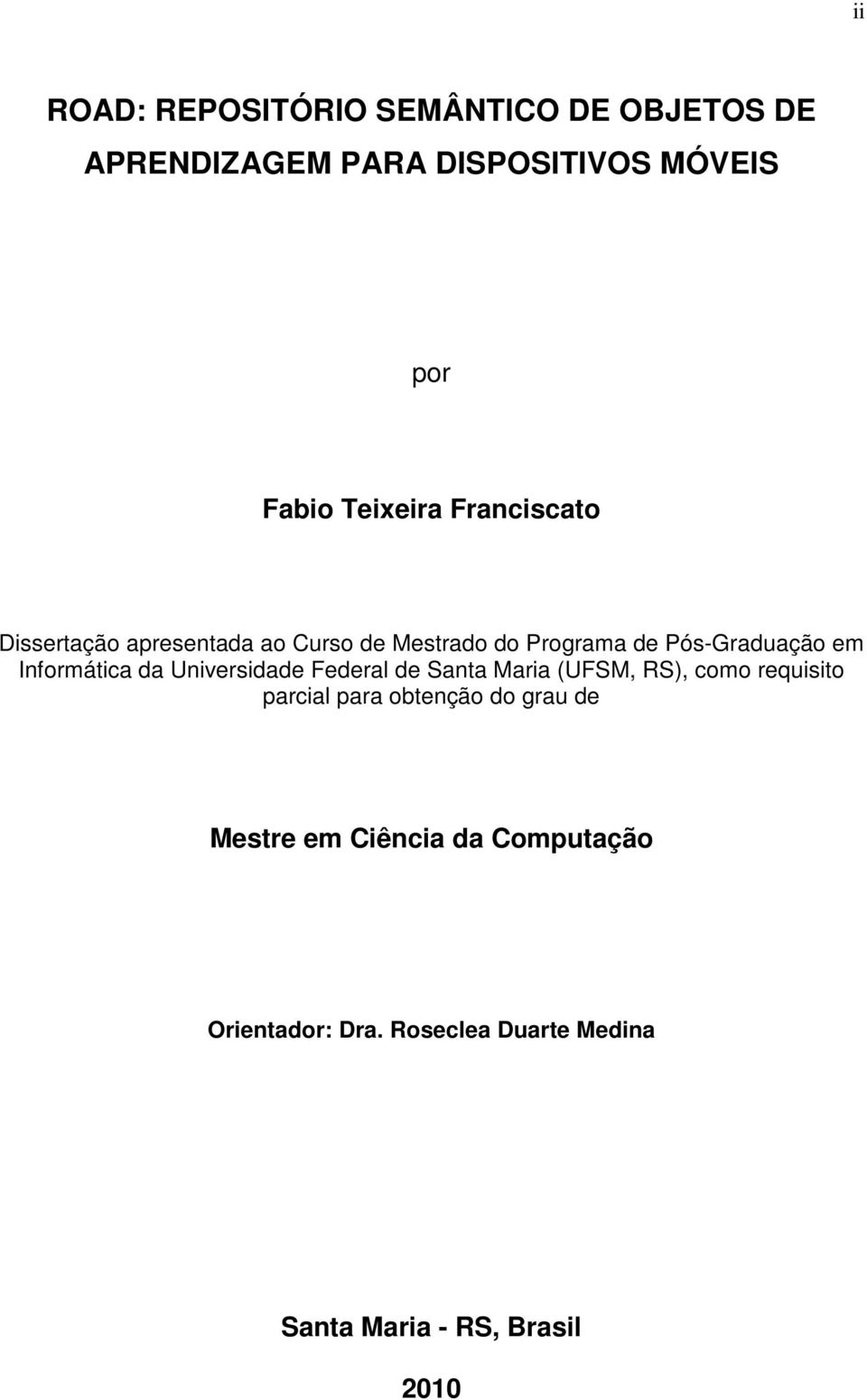 Informática da Universidade Federal de Santa Maria (UFSM, RS), como requisito parcial para obtenção