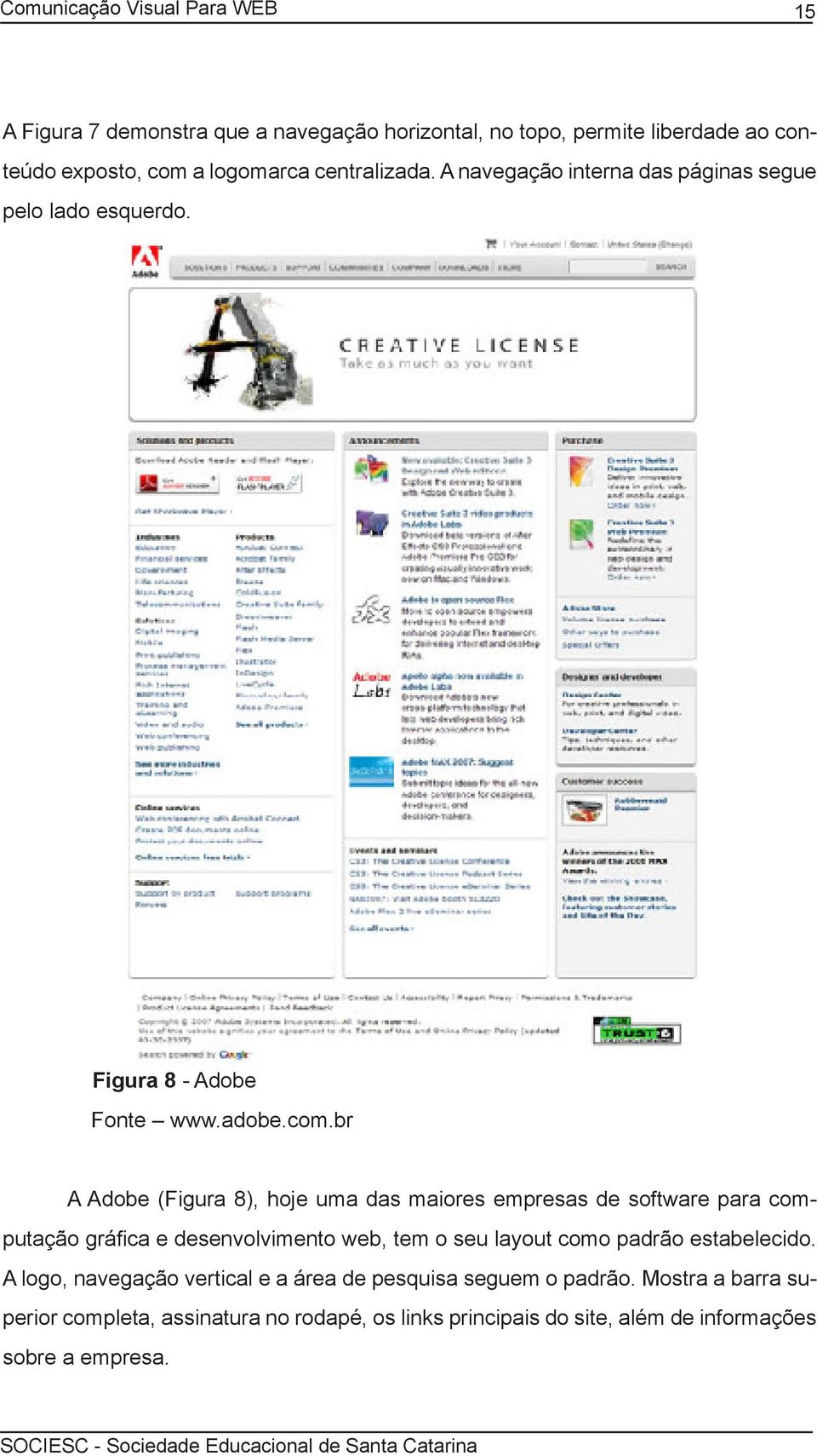 br A Adobe (Figura 8), hoje uma das maiores empresas de software para computação gráfica e desenvolvimento web, tem o seu layout como padrão