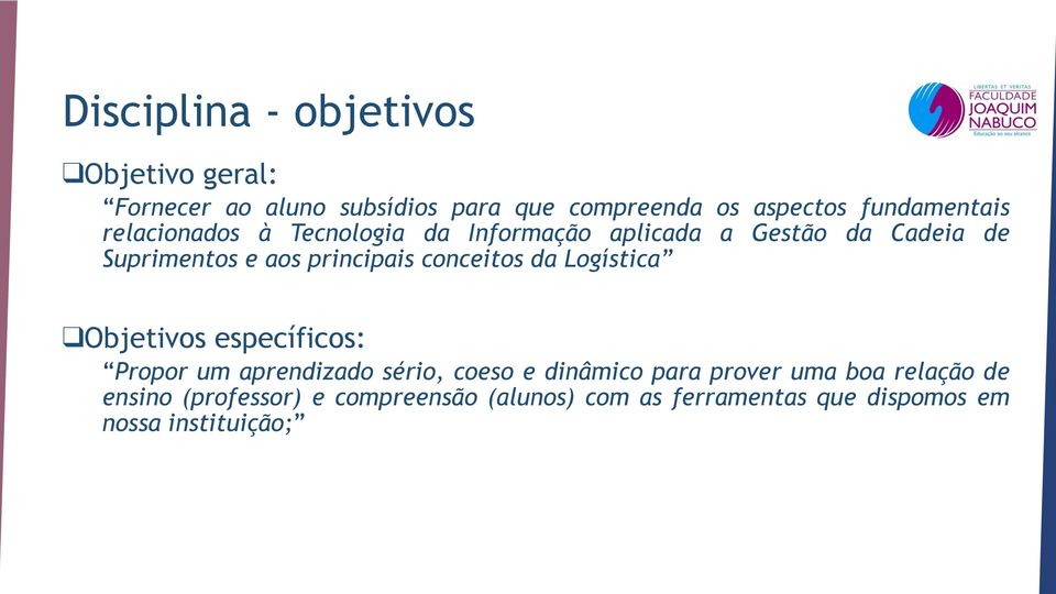 principais conceitos da Logística Objetivos específicos: Propor um aprendizado sério, coeso e dinâmico para