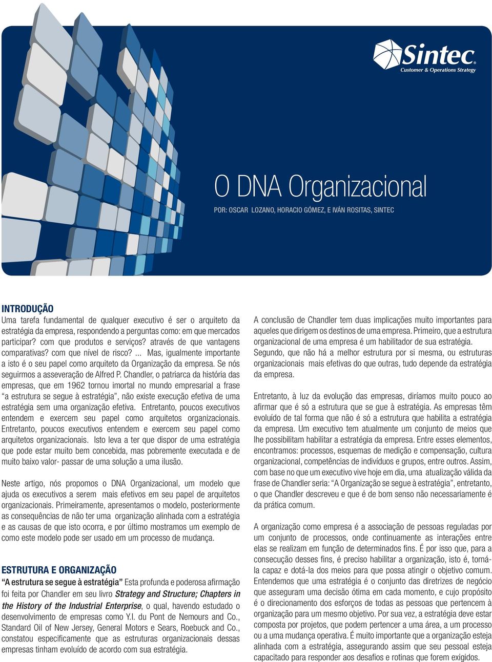 ... Mas, igualmente importante a isto é o seu papel como arquiteto da Organização da empresa. Se nós seguirmos a asseveração de Alfred P.