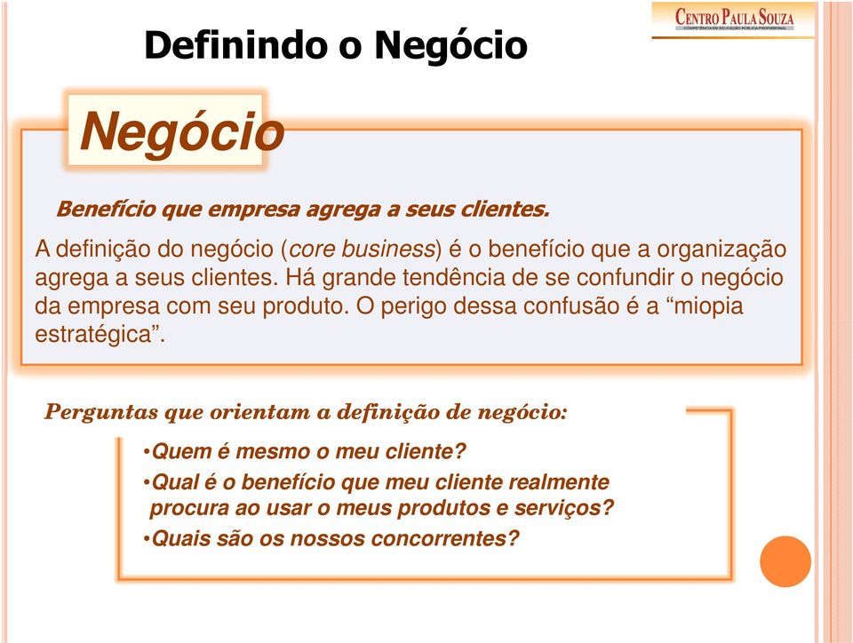 Há grande tendência de se confundir o negócio da empresa com seu produto. O perigo dessa confusão é a miopia estratégica.