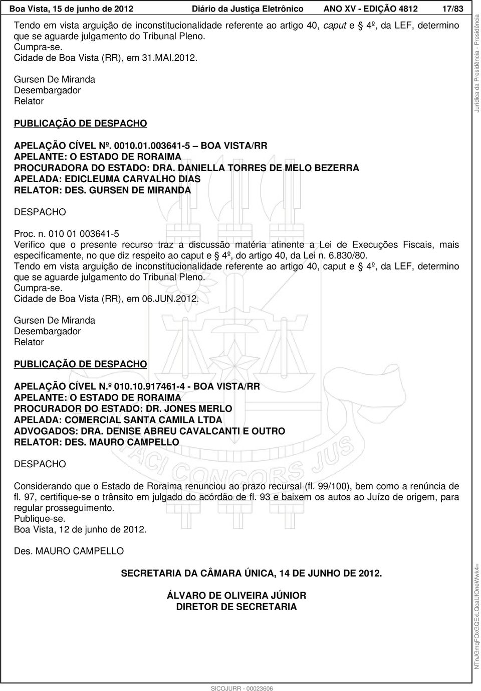 DANIELLA TORRES DE MELO BEZERRA APELADA: EDICLEUMA CARVALHO DIAS RELATOR: DES. GURSEN DE MIRANDA DESPACHO Proc. n.