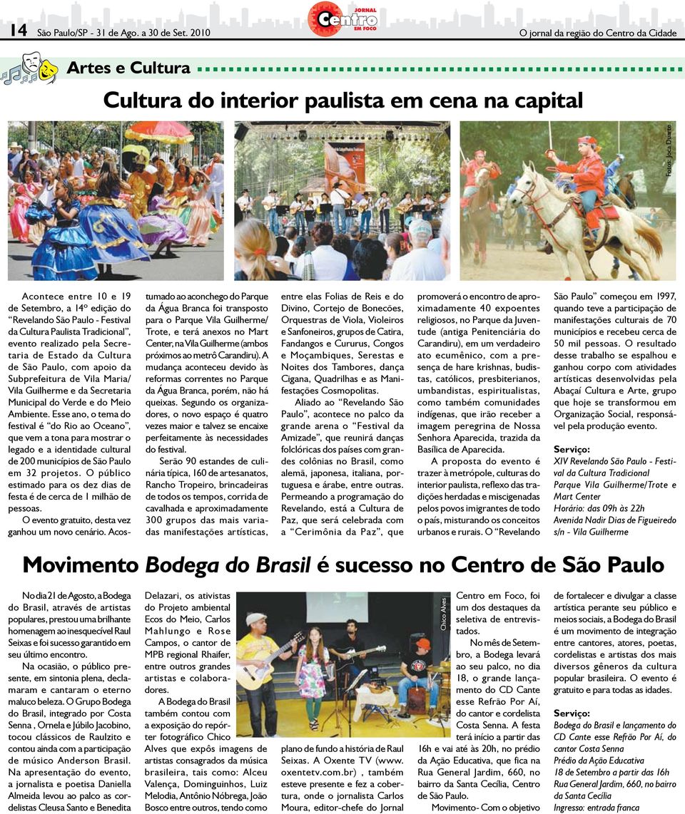 - Festival da Cultura Paulista Tradicional, evento realizado pela Secretaria de Estado da Cultura de São Paulo, com apoio da Subprefeitura de Vila Maria/ Vila Guilherme e da Secretaria Municipal do