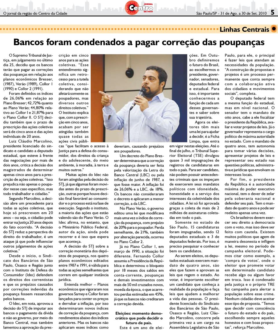 poupanças em relação aos planos econômicos Bresser, (1987), Verão (1989), Collor 1 (1990) e Collor 2 (1991).