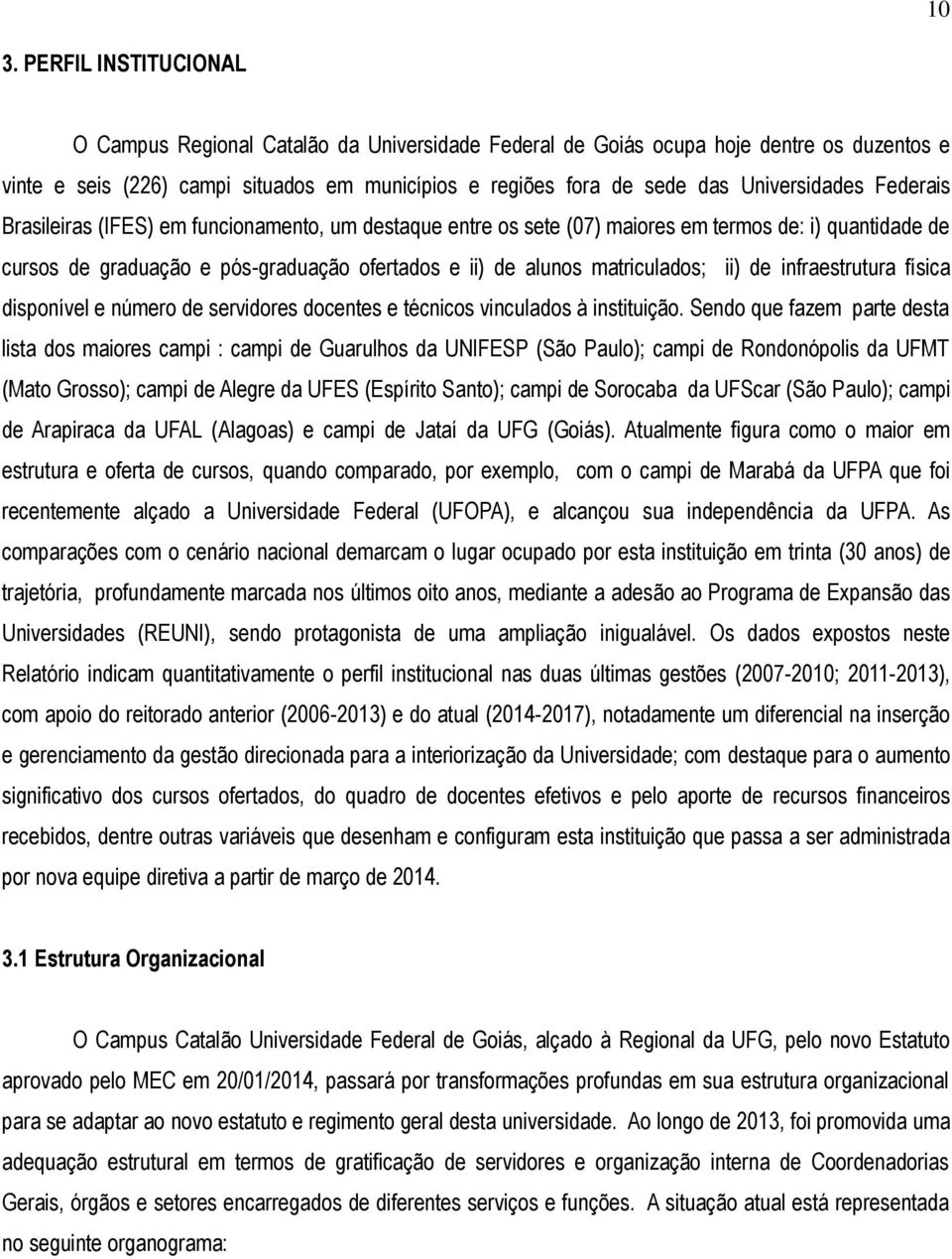 matriculados; ii) de infraestrutura física disponível e número de servidores docentes e técnicos vinculados à instituição.