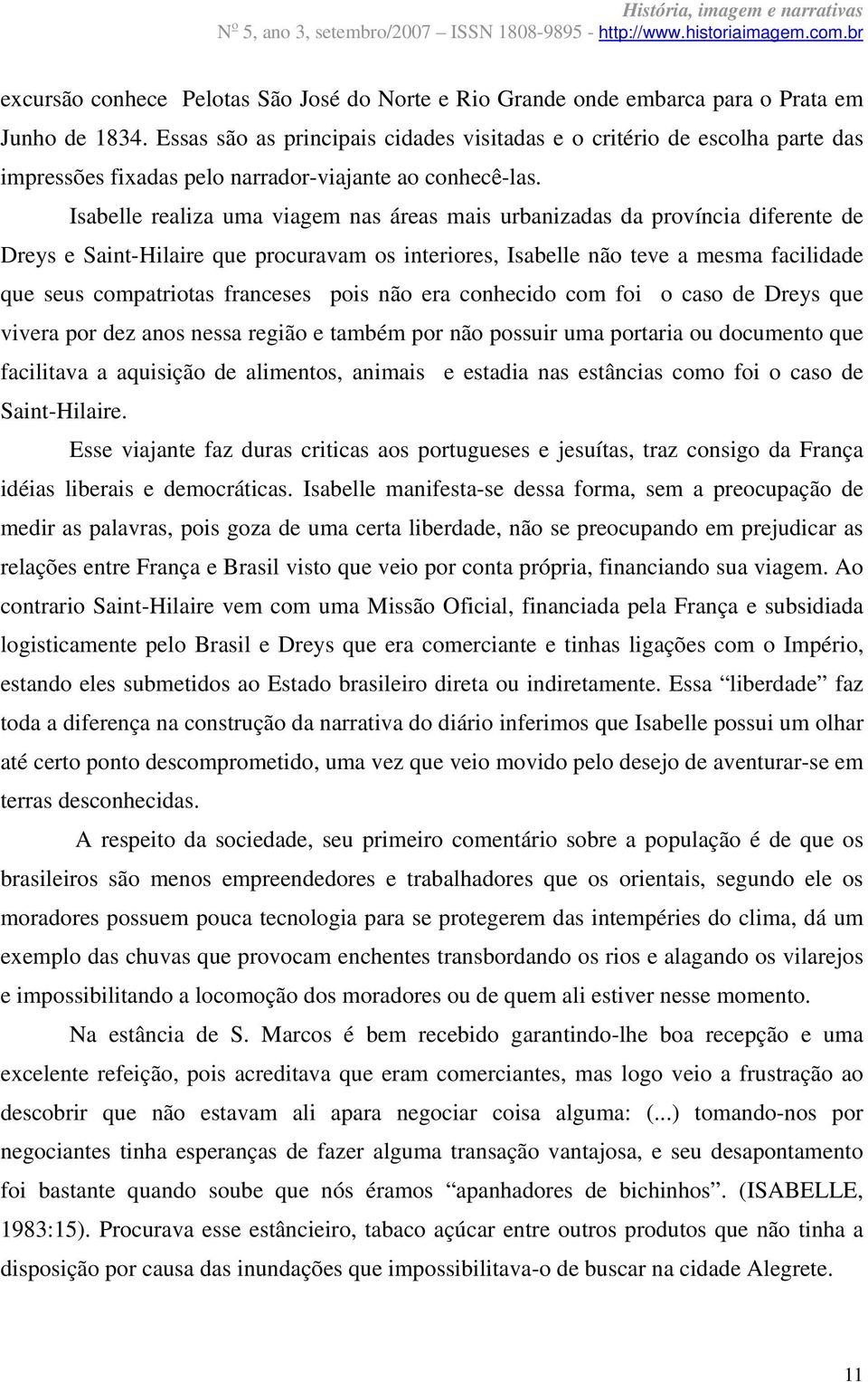 Isabelle realiza uma viagem nas áreas mais urbanizadas da província diferente de Dreys e Saint-Hilaire que procuravam os interiores, Isabelle não teve a mesma facilidade que seus compatriotas