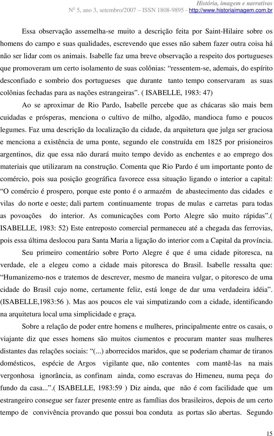 tanto tempo conservaram as suas colônias fechadas para as nações estrangeiras.