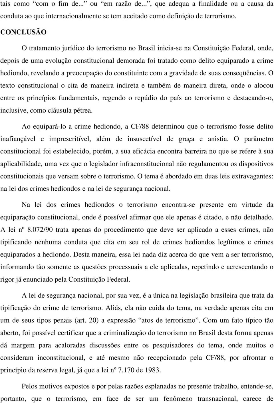 revelando a preocupação do constituinte com a gravidade de suas conseqüências.