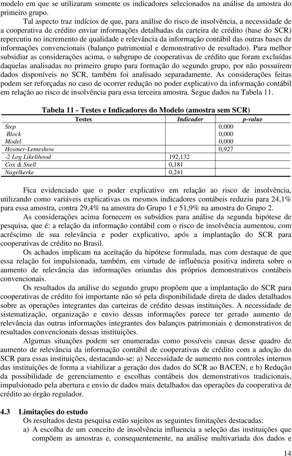 incremento de qualidade e relevância da informação contábil das outras bases de informações convencionais (balanço patrimonial e demonstrativo de resultado).