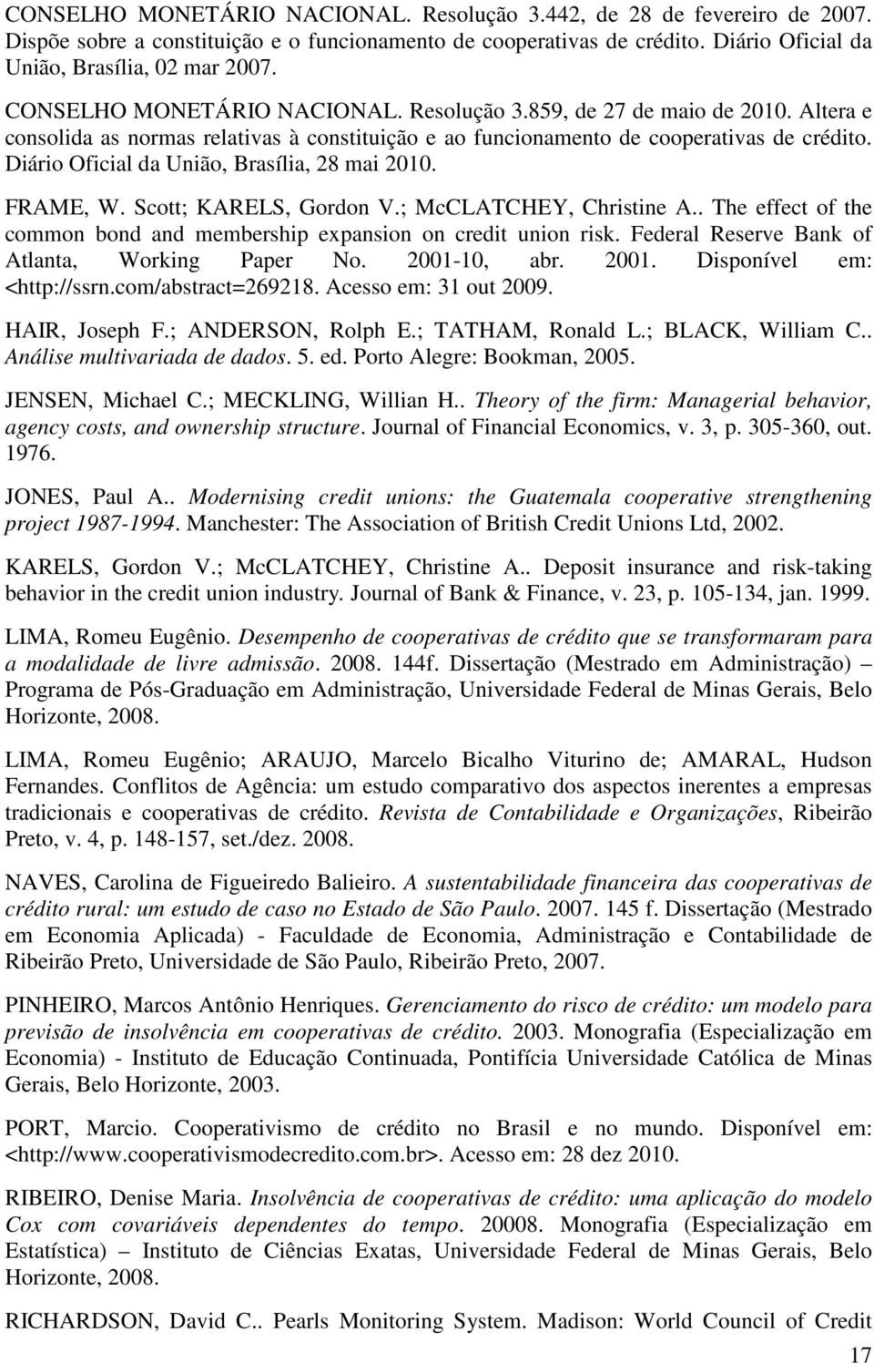 Diário Oficial da União, Brasília, 28 mai 2010. FRAME, W. Scott; KARELS, Gordon V.; McCLATCHEY, Christine A.. The effect of the common bond and membership expansion on credit union risk.