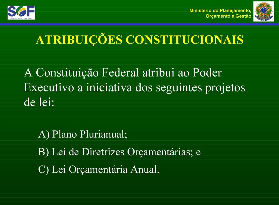 seguintes projetos de lei: A) Plano Plurianual; B)