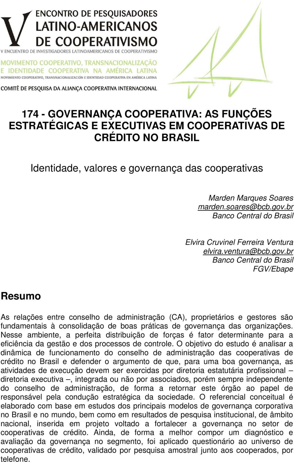 br Banco Central do Brasil FGV/Ebape Resumo As relações entre conselho de administração (CA), proprietários e gestores são fundamentais à consolidação de boas práticas de governança das organizações.