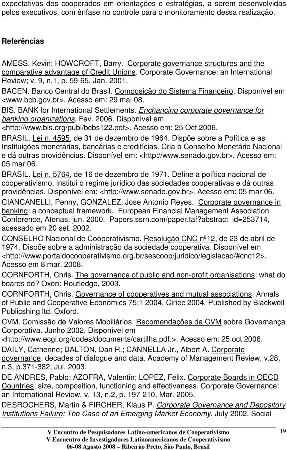 2001. BACEN. Banco Central do Brasil. Composição do Sistema Financeiro. Disponível em <www.bcb.gov.br>. Acesso em: 29 mai 08. BIS. BANK for International Settlements.