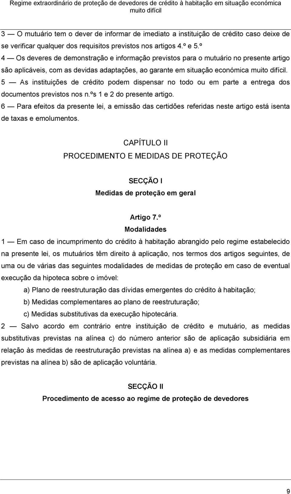 5 As instituições de crédito podem dispensar no todo ou em parte a entrega dos documentos previstos nos n.ºs 1 e 2 do presente artigo.