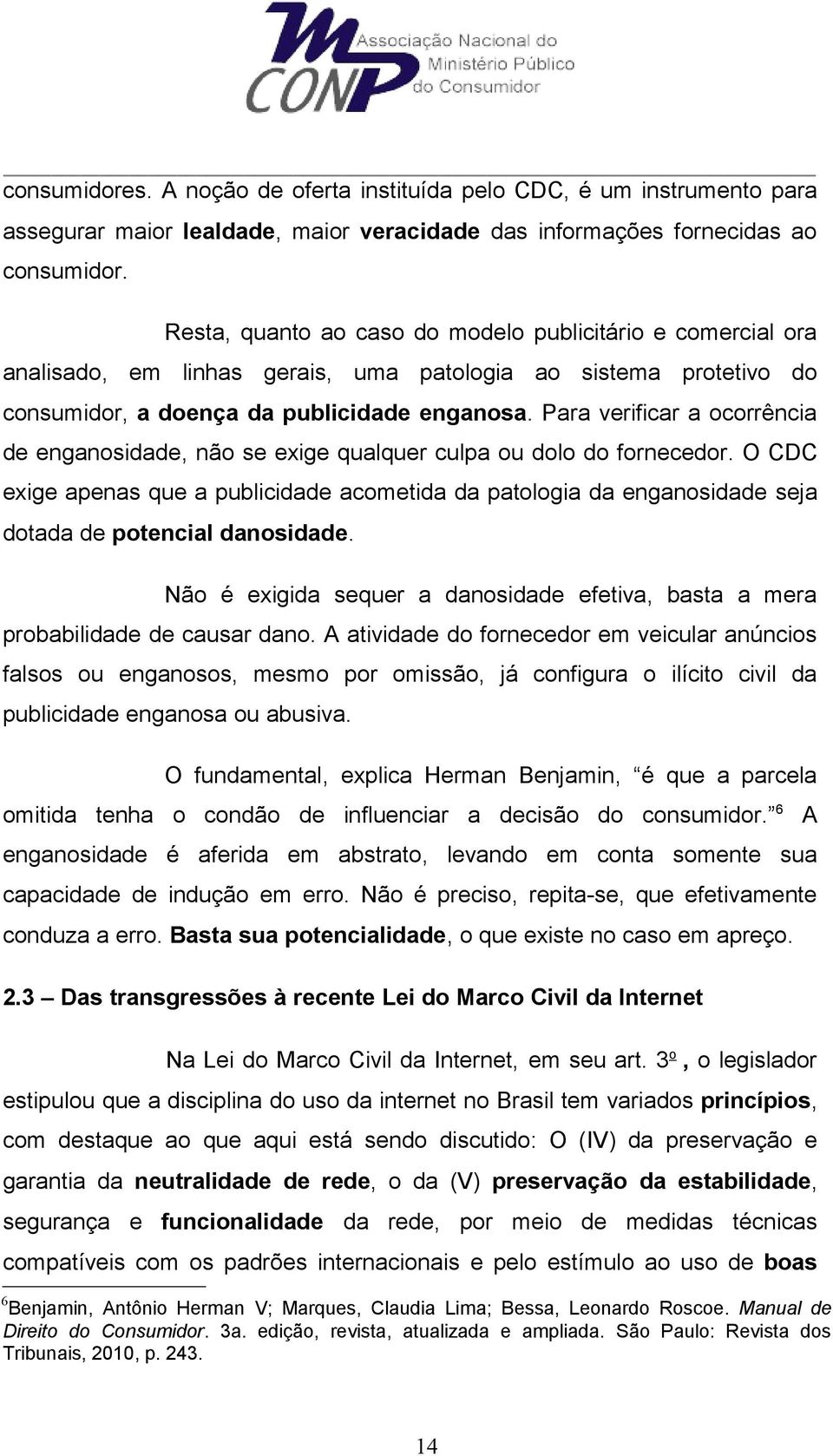 Para verificar a ocorrência de enganosidade, não se exige qualquer culpa ou dolo do fornecedor.