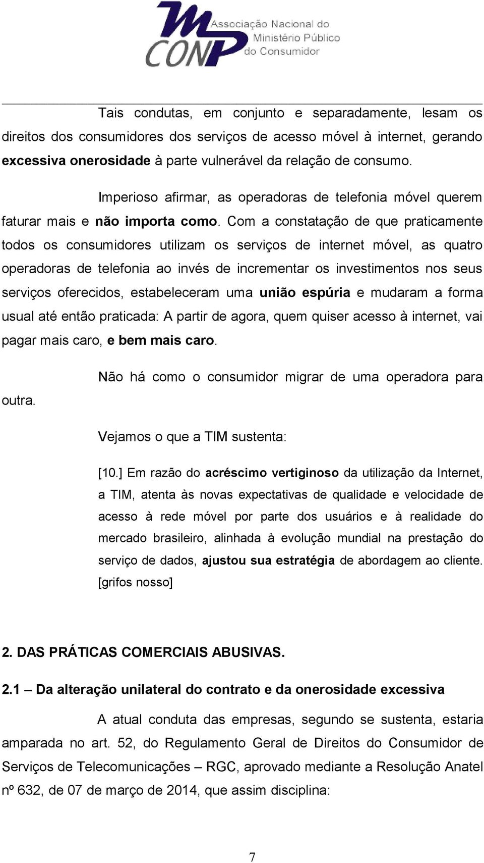 Com a constatação de que praticamente todos os consumidores utilizam os serviços de internet móvel, as quatro operadoras de telefonia ao invés de incrementar os investimentos nos seus serviços