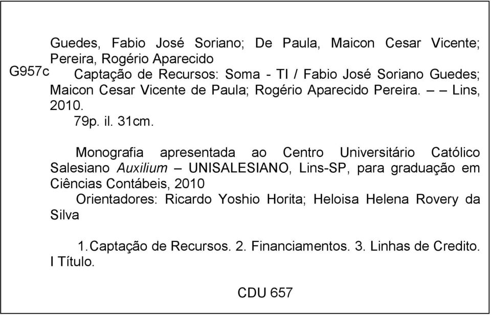 Monografia apresentada ao Centro Universitário Católico Salesiano Auxilium UNISALESIANO, Lins-SP, para graduação em Ciências