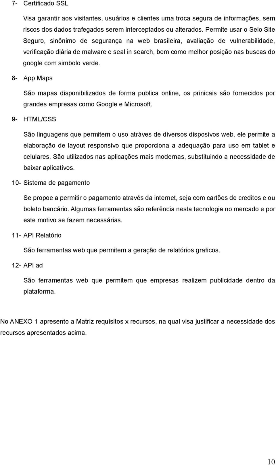 com simbolo verde. 8- App Maps São mapas disponibilizados de forma publica online, os prinicais são fornecidos por grandes empresas como Google e Microsoft.