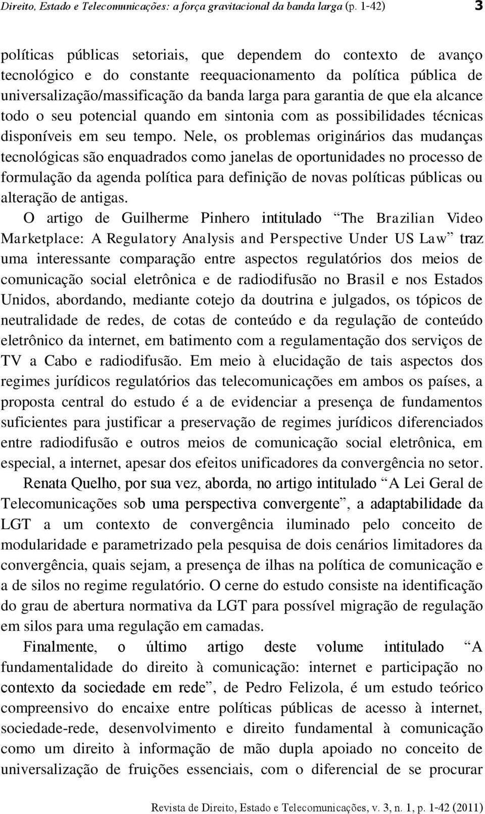 de que ela alcance todo o seu potencial quando em sintonia com as possibilidades técnicas disponíveis em seu tempo.