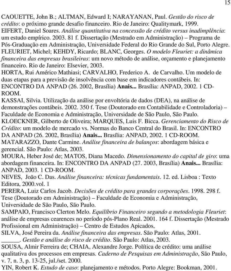 Dissertação (Mestrado em Administração) Programa de Pós-Graduação em Administração, Universidade Federal do Rio Grande do Sul, Porto Alegre. FLEURIET, Michel; KEHDY, Ricardo; BLANC, Georges.