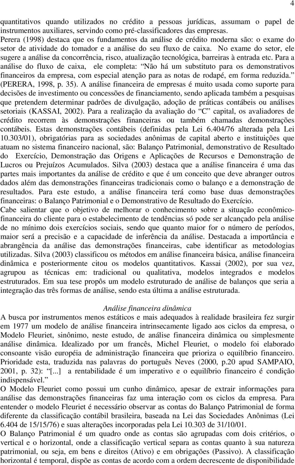 No exame do setor, ele sugere a análise da concorrência, risco, atualização tecnológica, barreiras à entrada etc.