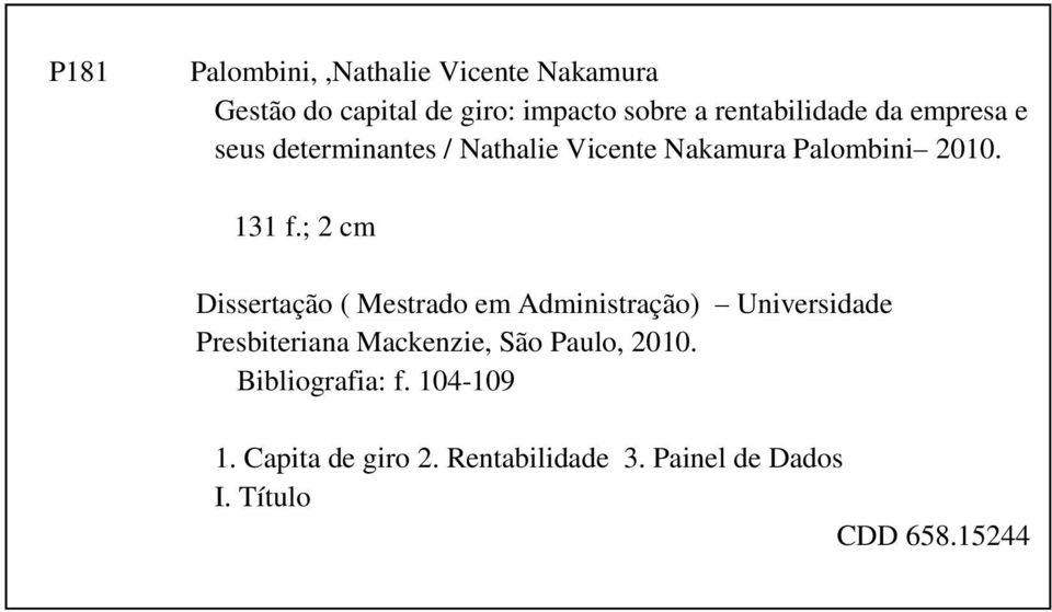 ; 2 cm Dissertação ( Mestrado em Administração) Universidade Presbiteriana Mackenzie, São Paulo,