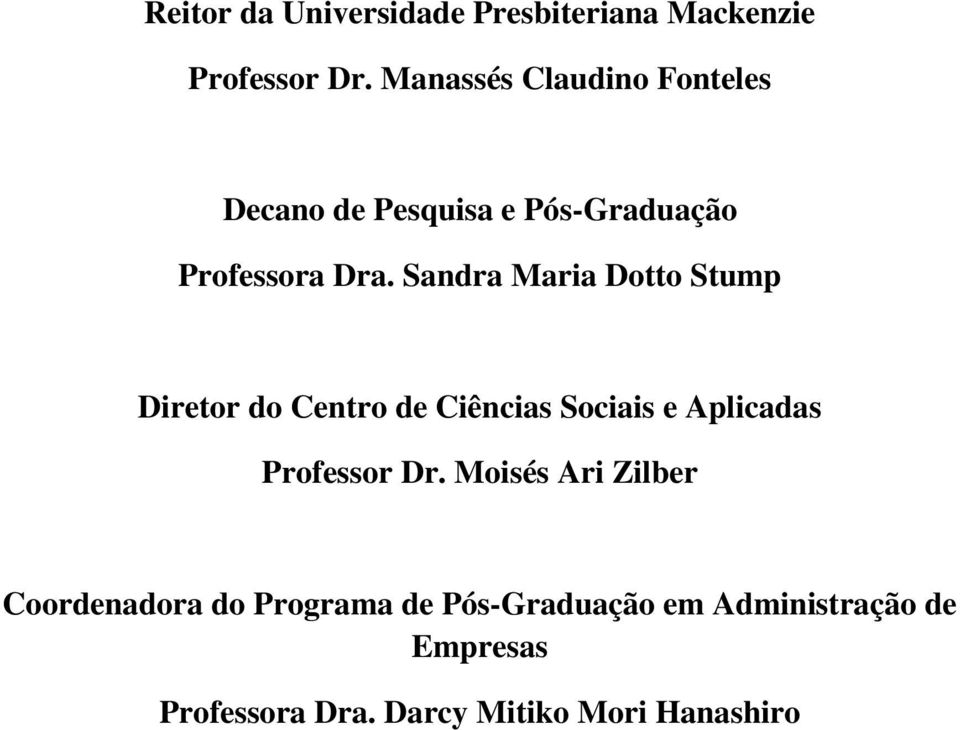 Sandra Maria Dotto Stump Diretor do Centro de Ciências Sociais e Aplicadas Professor Dr.