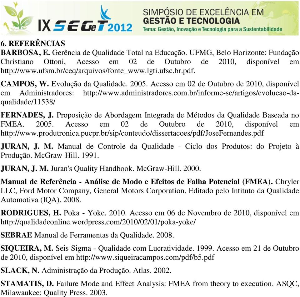 Acesso em 02 de Outubro de 2010, disponível em Administradores: http://www.administradores.com.br/informe-se/artigos/evolucao-daqualidade/11538/ FERNADES, J.