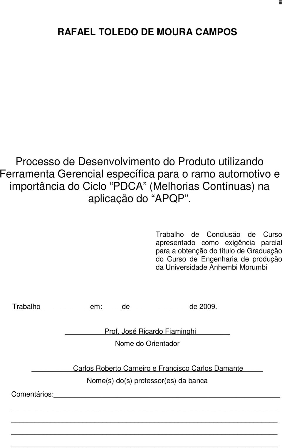 Trabalho de Conclusão de Curso apresentado como exigência parcial para a obtenção do título de Graduação do Curso de Engenharia de produção