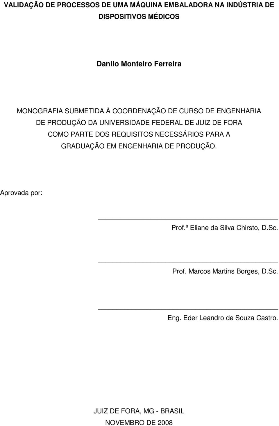 PARTE DOS REQUISITOS NECESSÁRIOS PARA A GRADUAÇÃO EM ENGENHARIA DE PRODUÇÃO. Aprovada por: Prof.